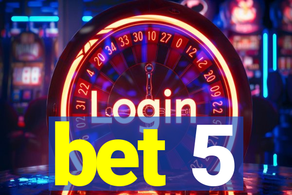 bet 5